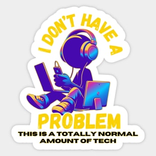 I don't have a problem. This is a totally normal amount of Tech Sticker